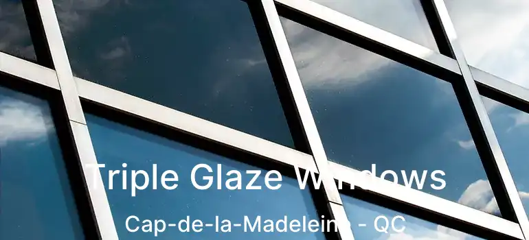  Triple Glaze Windows Cap-de-la-Madeleine - QC