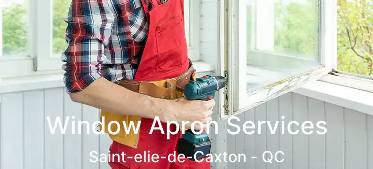  Window Apron Services Saint-elie-de-Caxton - QC