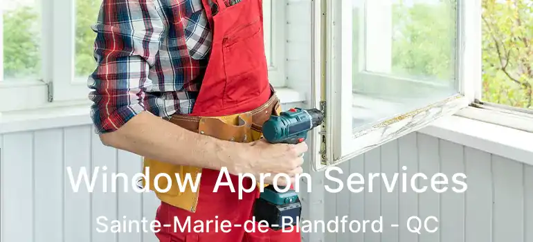  Window Apron Services Sainte-Marie-de-Blandford - QC