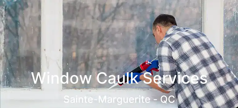  Window Caulk Services Sainte-Marguerite - QC