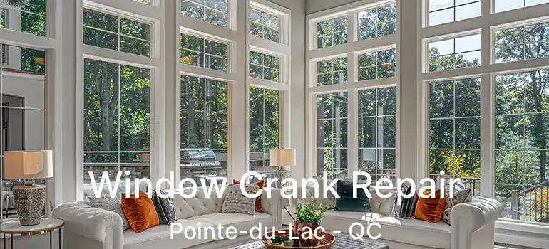  Window Crank Repair Pointe-du-Lac - QC