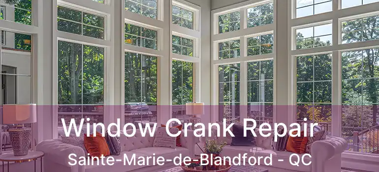  Window Crank Repair Sainte-Marie-de-Blandford - QC