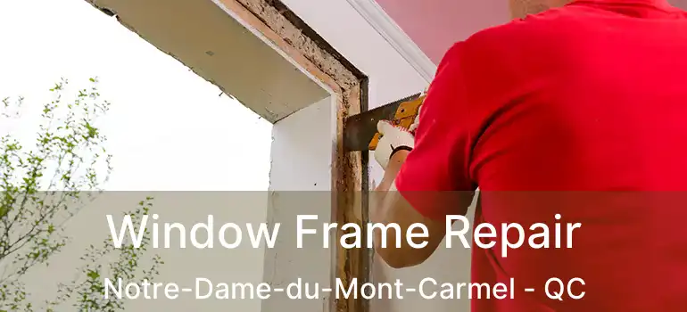  Window Frame Repair Notre-Dame-du-Mont-Carmel - QC