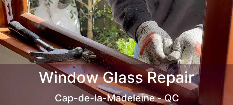  Window Glass Repair Cap-de-la-Madeleine - QC