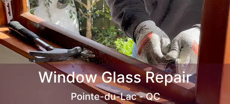  Window Glass Repair Pointe-du-Lac - QC