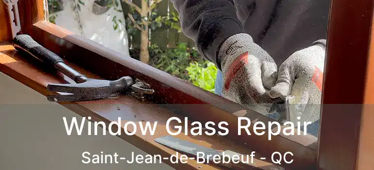  Window Glass Repair Saint-Jean-de-Brebeuf - QC