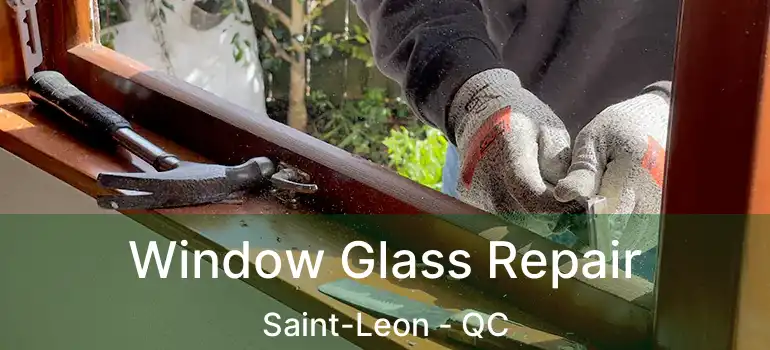  Window Glass Repair Saint-Leon - QC