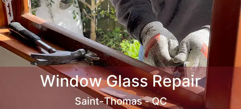  Window Glass Repair Saint-Thomas - QC