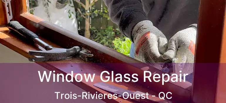  Window Glass Repair Trois-Rivieres-Ouest - QC