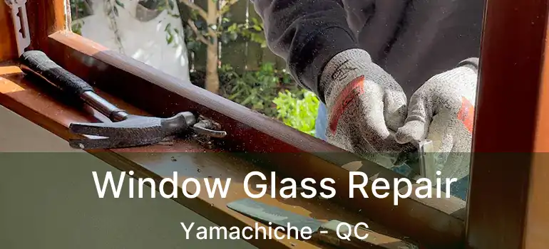  Window Glass Repair Yamachiche - QC