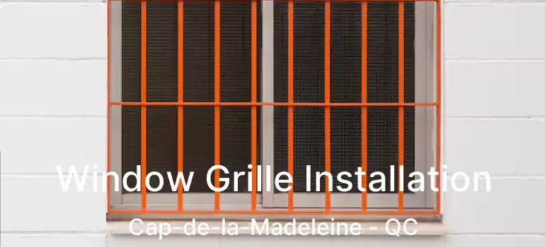  Window Grille Installation Cap-de-la-Madeleine - QC