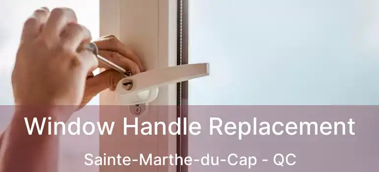  Window Handle Replacement Sainte-Marthe-du-Cap - QC