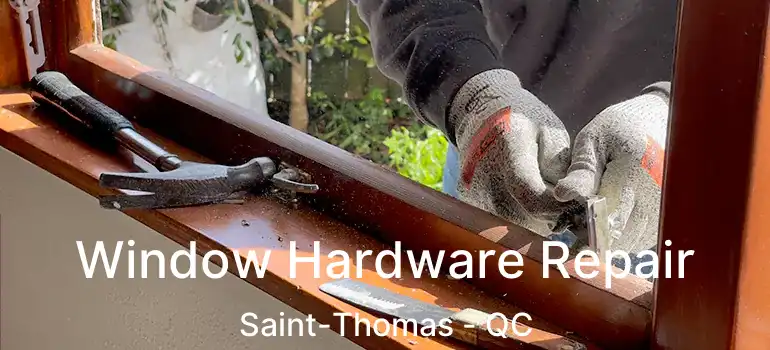  Window Hardware Repair Saint-Thomas - QC