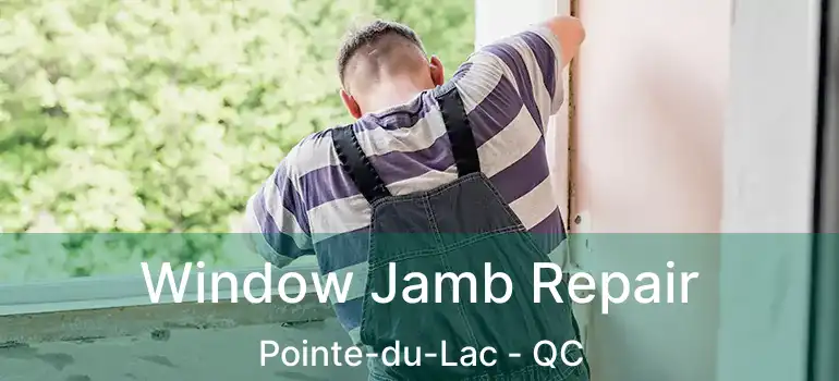  Window Jamb Repair Pointe-du-Lac - QC