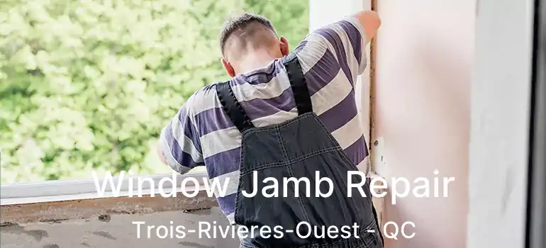  Window Jamb Repair Trois-Rivieres-Ouest - QC