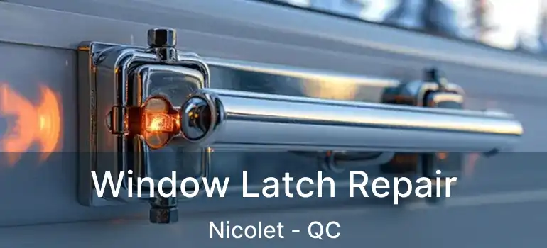  Window Latch Repair Nicolet - QC