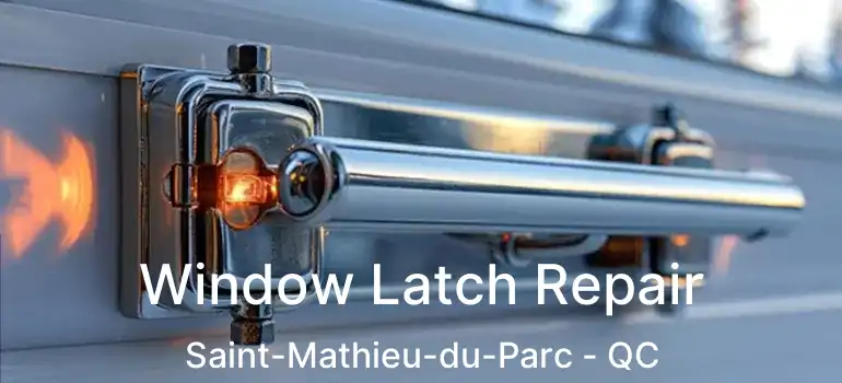  Window Latch Repair Saint-Mathieu-du-Parc - QC