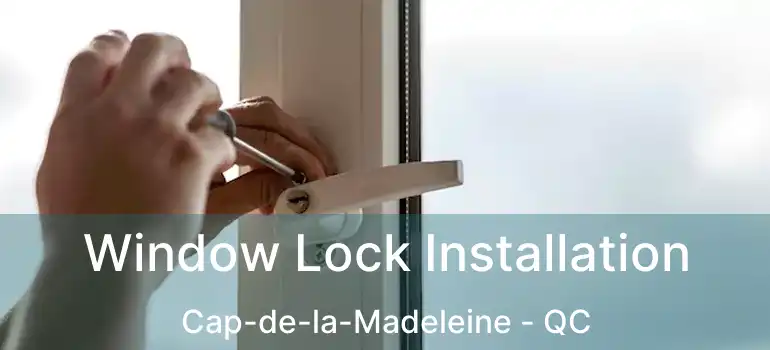  Window Lock Installation Cap-de-la-Madeleine - QC