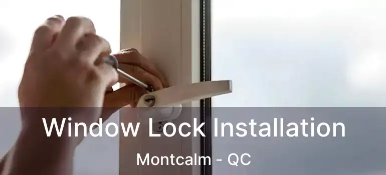  Window Lock Installation Montcalm - QC