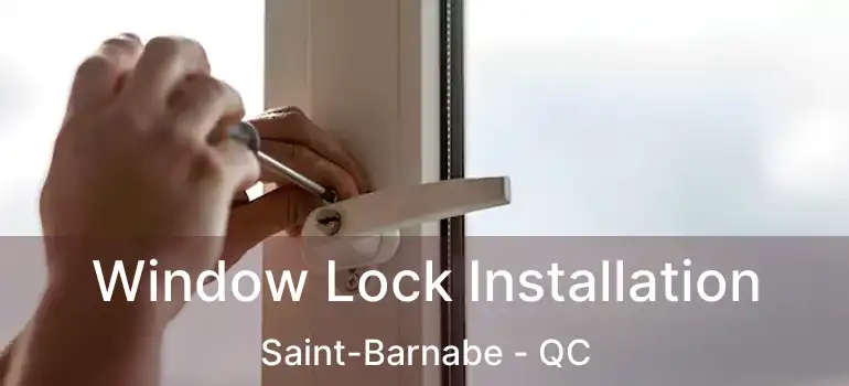  Window Lock Installation Saint-Barnabe - QC