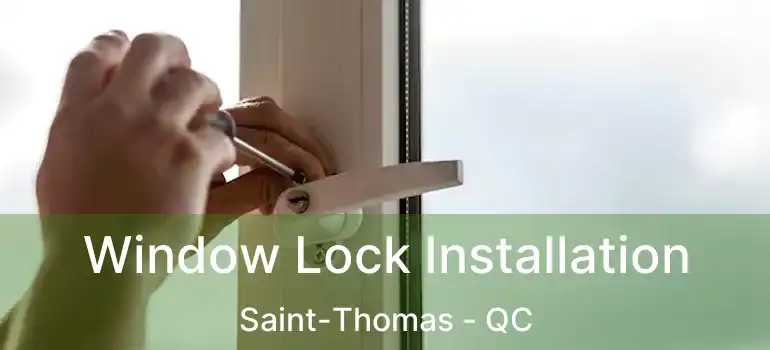  Window Lock Installation Saint-Thomas - QC