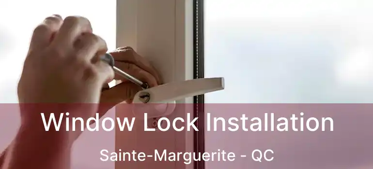  Window Lock Installation Sainte-Marguerite - QC