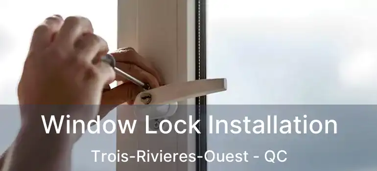  Window Lock Installation Trois-Rivieres-Ouest - QC