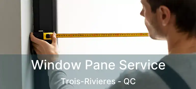  Window Pane Service Trois-Rivieres - QC