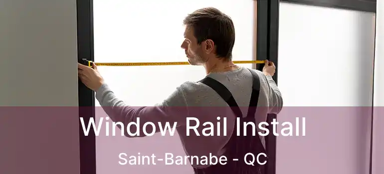  Window Rail Install Saint-Barnabe - QC