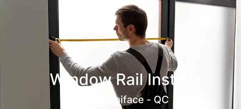  Window Rail Install Saint-Boniface - QC