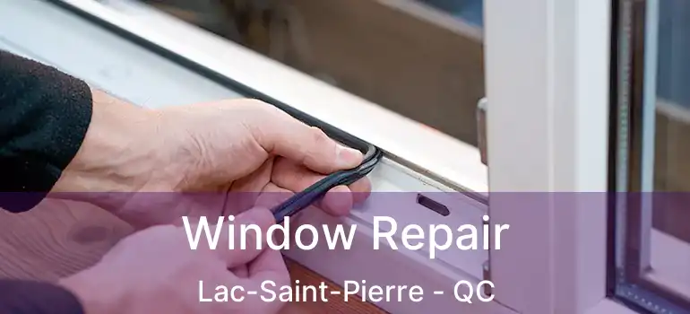  Window Repair Lac-Saint-Pierre - QC