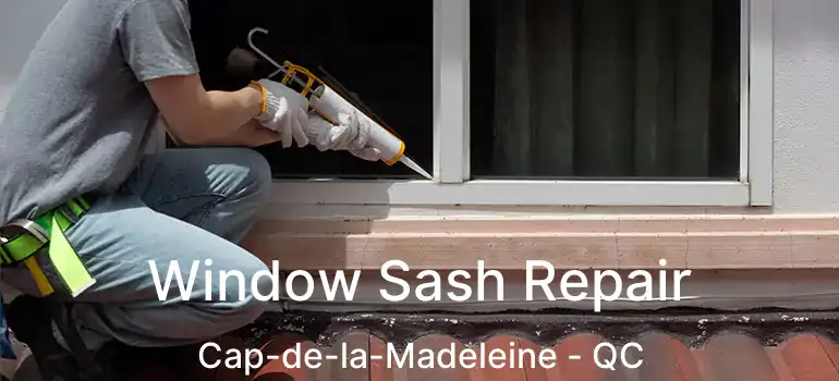  Window Sash Repair Cap-de-la-Madeleine - QC