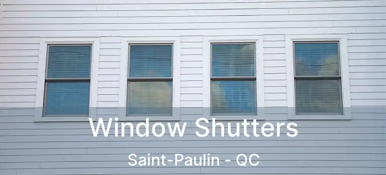  Window Shutters Saint-Paulin - QC