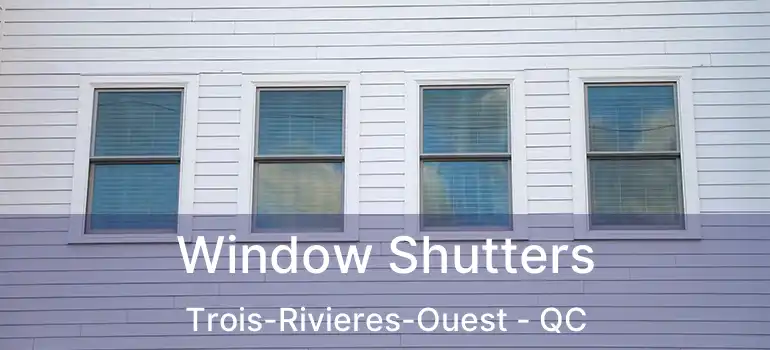  Window Shutters Trois-Rivieres-Ouest - QC