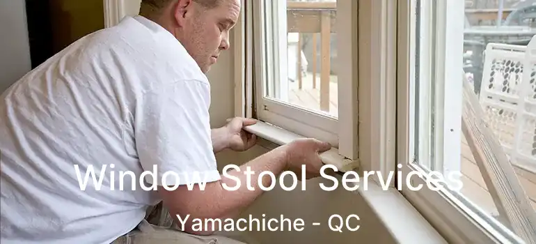  Window Stool Services Yamachiche - QC