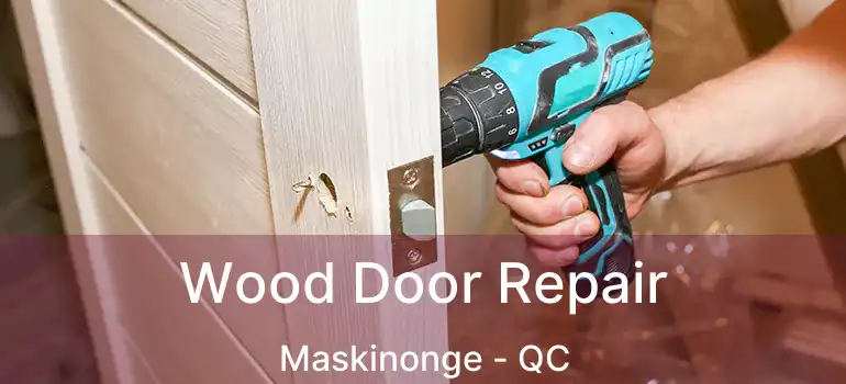  Wood Door Repair Maskinonge - QC